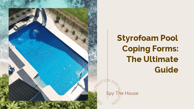 Styrofoam Pool Coping Forms: The Ultimate Guide