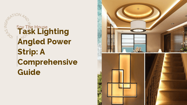 Task Lighting Angled Power Strip: A Comprehensive Guide