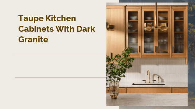 Taupe Kitchen Cabinets with Dark Granite