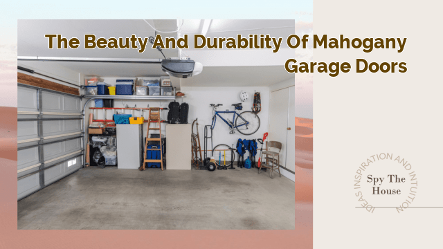 The Beauty and Durability of Mahogany Garage Doors