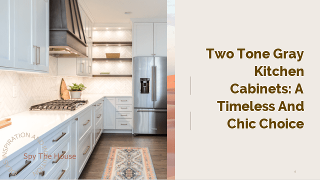 Two Tone Gray Kitchen Cabinets: A Timeless and Chic Choice