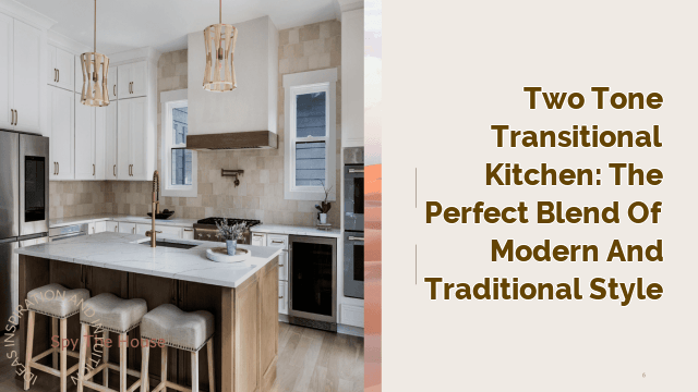 Two Tone Transitional Kitchen: The Perfect Blend of Modern and Traditional Style