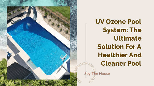 UV Ozone Pool System: The Ultimate Solution for a Healthier and Cleaner Pool