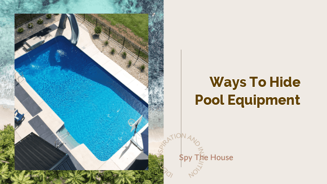 ways to hide pool equipment