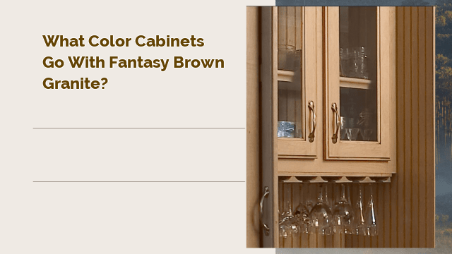 What Color Cabinets Go with Fantasy Brown Granite?