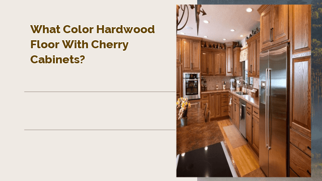 What Color Hardwood Floor with Cherry Cabinets?