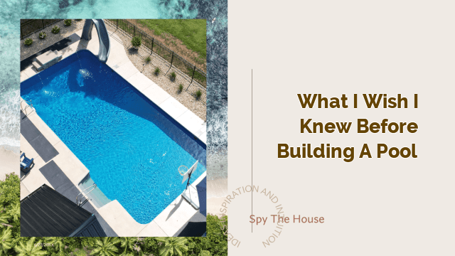 what i wish i knew before building a pool
