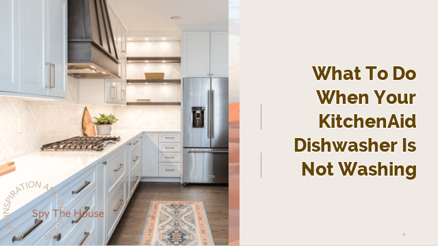 What to Do When Your KitchenAid Dishwasher is Not Washing