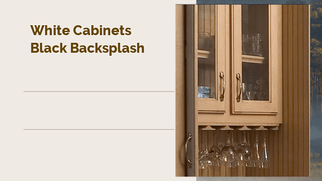 White Cabinets Black Backsplash: The Perfect Combination for Your Kitchen