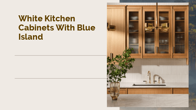 white kitchen cabinets with blue island