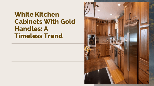 White Kitchen Cabinets with Gold Handles: A Timeless Trend