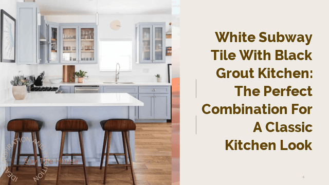 White Subway Tile with Black Grout Kitchen: The Perfect Combination for a Classic Kitchen Look