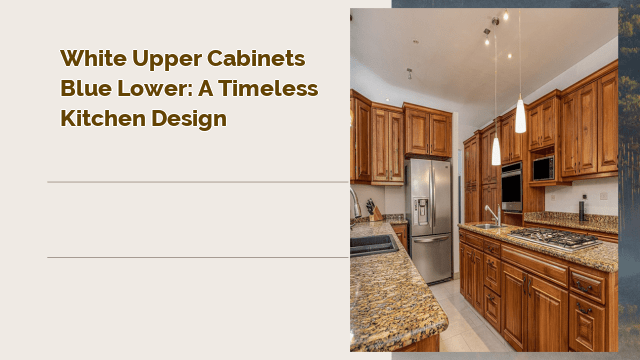 White Upper Cabinets Blue Lower: A Timeless Kitchen Design