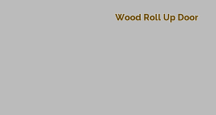 wood roll up door