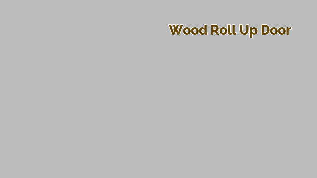 wood roll up door